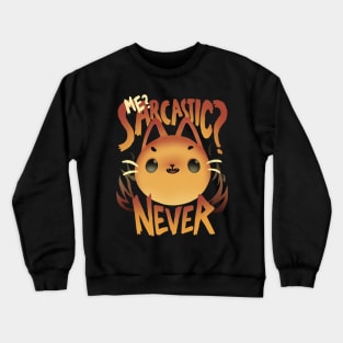 Sarcastic fire - Cute Sassy Cat - Sarcasm Quote Crewneck Sweatshirt